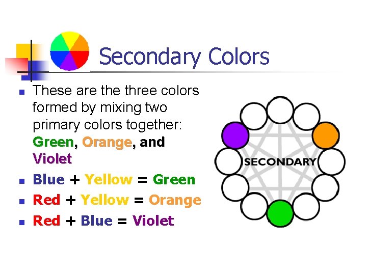 Secondary Colors n n These are three colors formed by mixing two primary colors