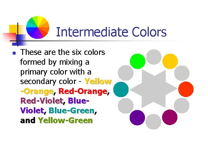 Intermediate Colors n These are the six colors formed by mixing a primary color