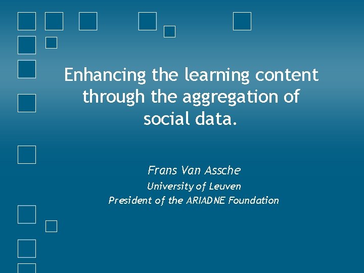 Enhancing the learning content through the aggregation of social data. Frans Van Assche University