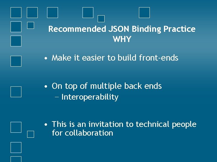 Recommended JSON Binding Practice WHY • Make it easier to build front-ends • On