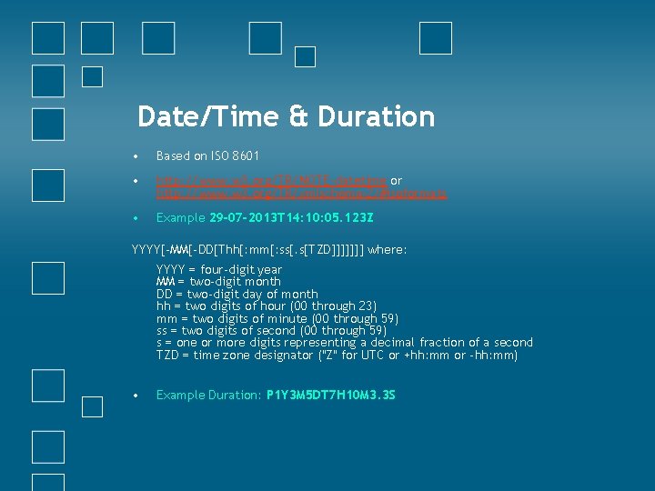 Date/Time & Duration • Based on ISO 8601 • http: //www. w 3. org/TR/NOTE-datetime
