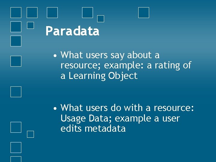 Paradata • What users say about a resource; example: a rating of a Learning