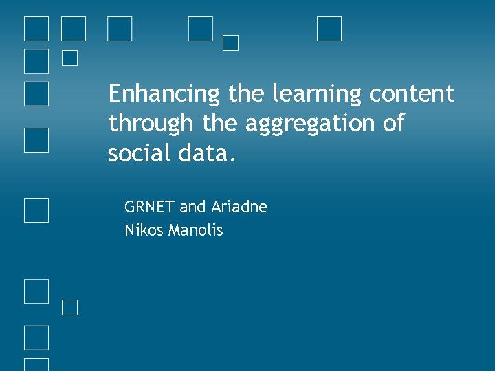 Enhancing the learning content through the aggregation of social data. GRNET and Ariadne Nikos