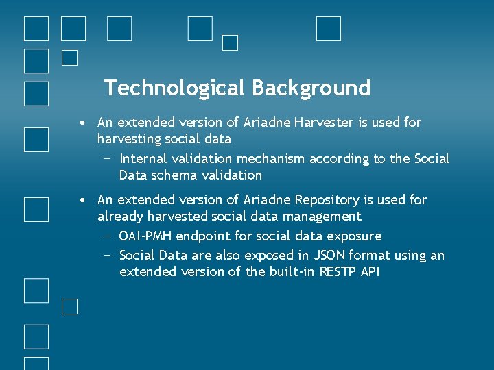 Technological Background • An extended version of Ariadne Harvester is used for harvesting social