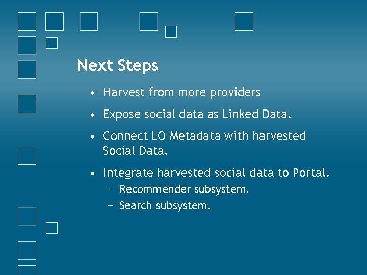 Next Steps • Harvest from more providers • Expose social data as Linked Data.