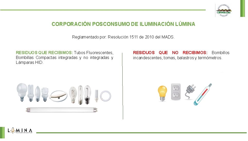 CORPORACIÓN POSCONSUMO DE ILUMINACIÓN LÚMINA Reglamentado por: Resolución 1511 de 2010 del MADS. RESIDUOS