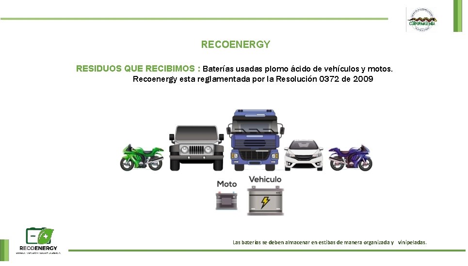 RECOENERGY RESIDUOS QUE RECIBIMOS : Baterías usadas plomo ácido de vehículos y motos. Recoenergy