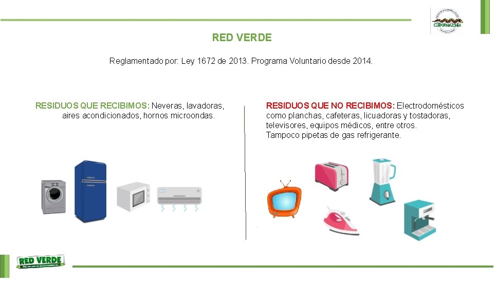 RED VERDE Reglamentado por: Ley 1672 de 2013. Programa Voluntario desde 2014. RESIDUOS QUE