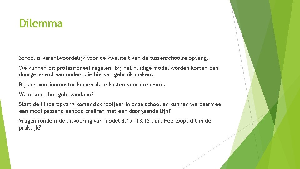 Dilemma School is verantwoordelijk voor de kwaliteit van de tussenschoolse opvang. We kunnen dit