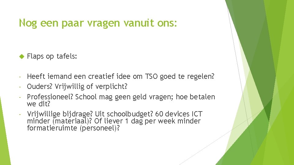 Nog een paar vragen vanuit ons: Flaps op tafels: Heeft iemand een creatief idee