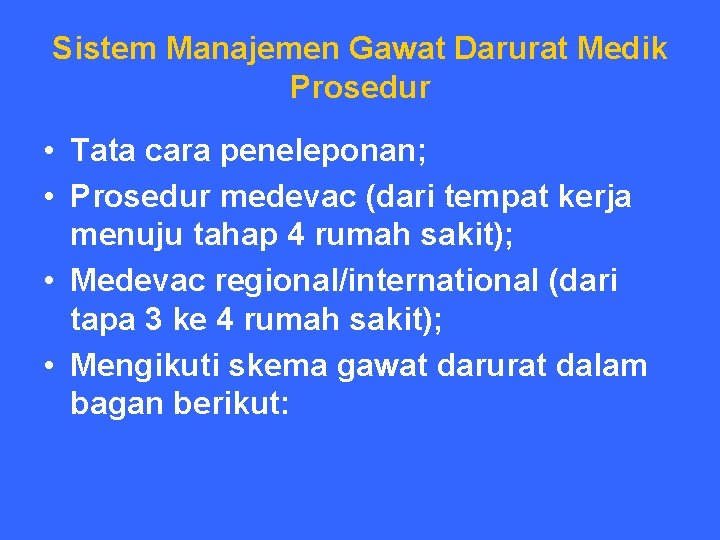 Sistem Manajemen Gawat Darurat Medik Prosedur • Tata cara peneleponan; • Prosedur medevac (dari