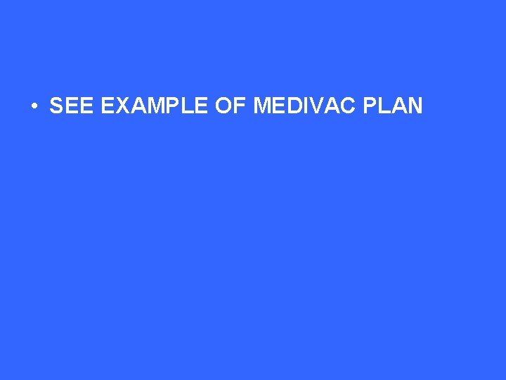  • SEE EXAMPLE OF MEDIVAC PLAN 