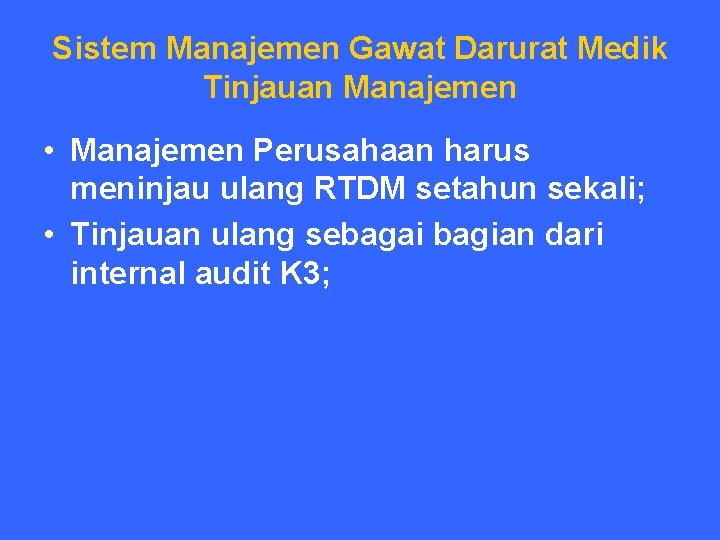 Sistem Manajemen Gawat Darurat Medik Tinjauan Manajemen • Manajemen Perusahaan harus meninjau ulang RTDM