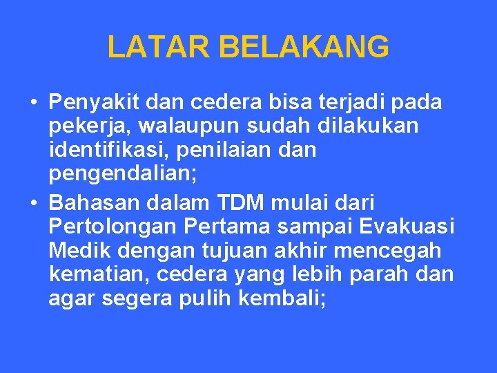 LATAR BELAKANG • Penyakit dan cedera bisa terjadi pada pekerja, walaupun sudah dilakukan identifikasi,