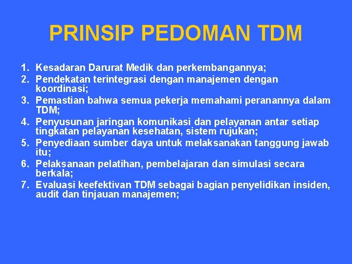 PRINSIP PEDOMAN TDM 1. Kesadaran Darurat Medik dan perkembangannya; 2. Pendekatan terintegrasi dengan manajemen