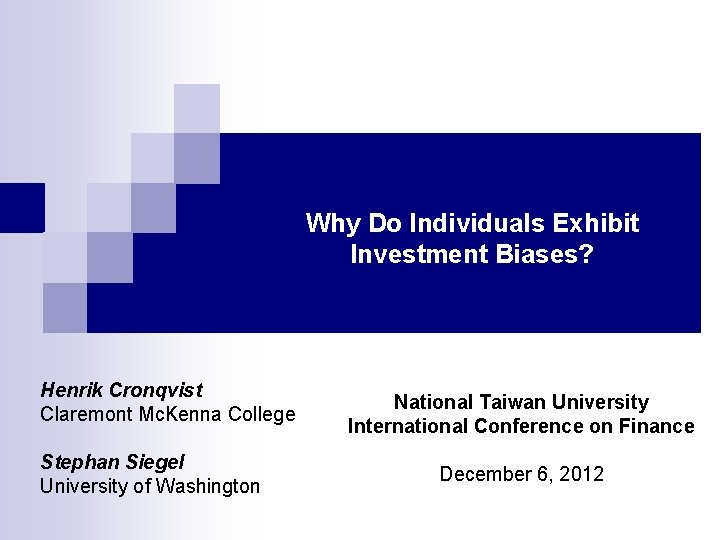 Why Do Individuals Exhibit Investment Biases? Henrik Cronqvist Claremont Mc. Kenna College Stephan Siegel