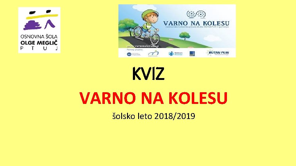 KVIZ VARNO NA KOLESU šolsko leto 2018/2019 KVIZ VARNO NA KOLESU šolsko leto 2018/2019