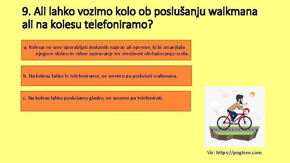9. Ali lahko vozimo kolo ob poslušanju walkmana ali na kolesu telefoniramo? a. Kolesar 9. Ali lahko vozimo kolo ob poslušanju walkmana ali na kolesu telefoniramo? a. Kolesar