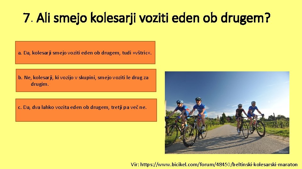 7. Ali smejo kolesarji voziti eden ob drugem? a. Da, kolesarji smejo voziti eden 7. Ali smejo kolesarji voziti eden ob drugem? a. Da, kolesarji smejo voziti eden