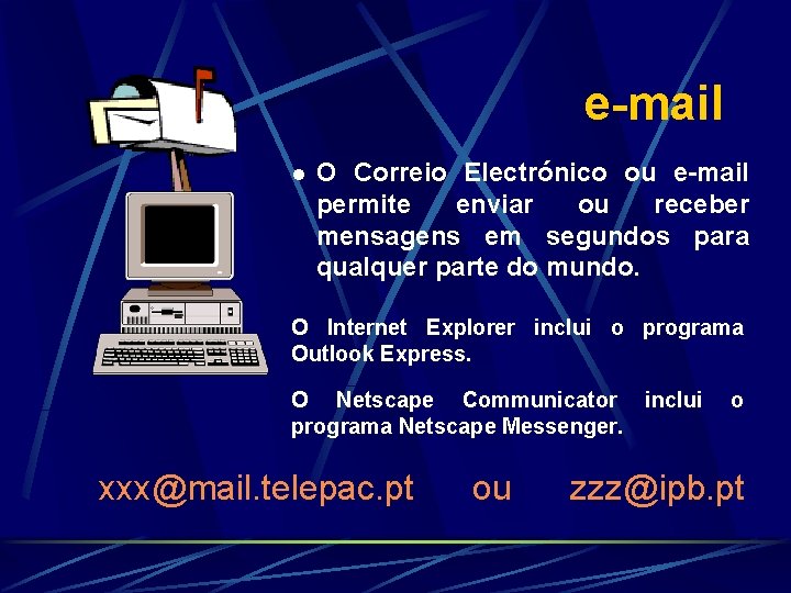 e-mail l O Correio Electrónico ou e-mail permite enviar ou receber mensagens em segundos