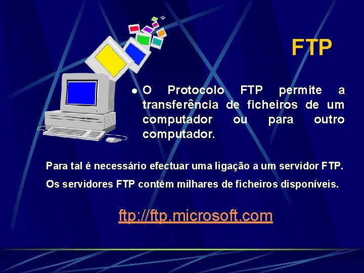 FTP l O Protocolo FTP permite a transferência de ficheiros de um computador ou