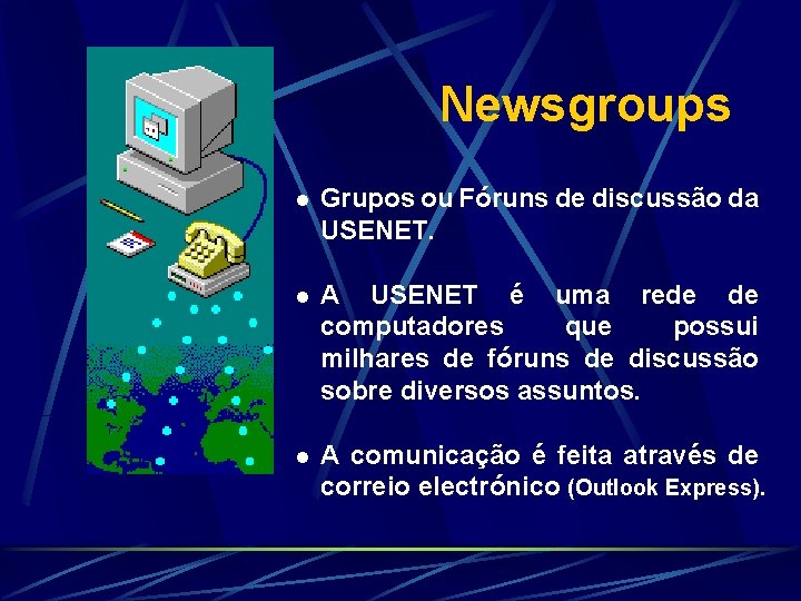 Newsgroups l Grupos ou Fóruns de discussão da USENET. l A USENET é uma
