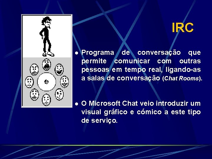 IRC l Programa de conversação que permite comunicar com outras pessoas em tempo real,