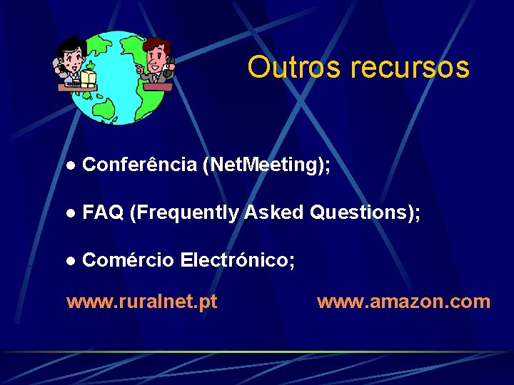 Outros recursos l Conferência (Net. Meeting); l FAQ (Frequently Asked Questions); l Comércio Electrónico;