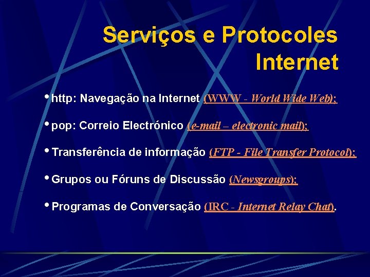 Serviços e Protocoles Internet • http: Navegação na Internet (WWW - World Wide Web);