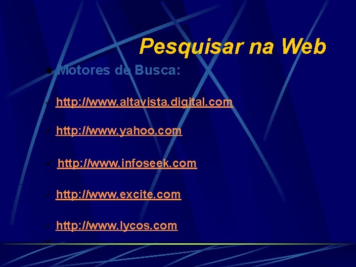 Pesquisar na Web l Motores de Busca: ü http: //www. altavista. digital. com ü