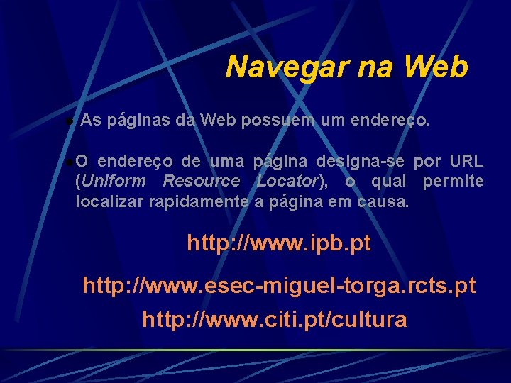Navegar na Web l As páginas da Web possuem um endereço. l. O endereço