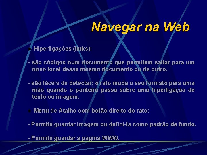 Navegar na Web l Hiperligações (links): - são códigos num documento que permitem saltar