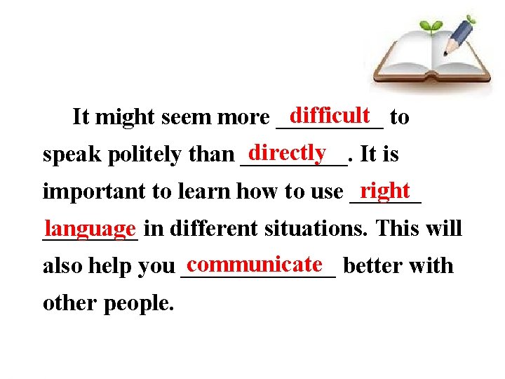 difficult It might seem more _____ to directly speak politely than _____. It is difficult It might seem more _____ to directly speak politely than _____. It is