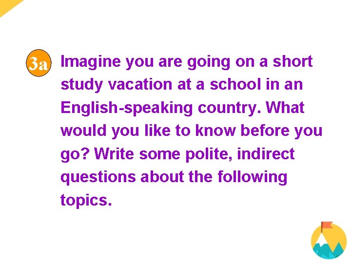 3 a Imagine you are going on a short study vacation at a school 3 a Imagine you are going on a short study vacation at a school