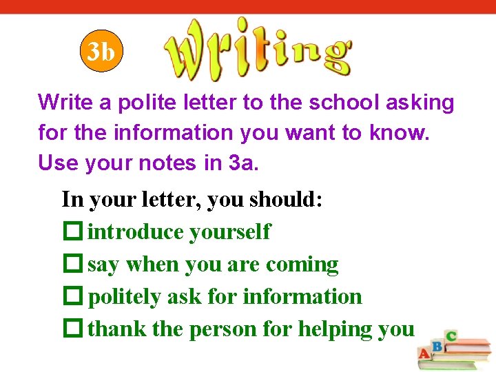 3 b Write a polite letter to the school asking for the information you 3 b Write a polite letter to the school asking for the information you