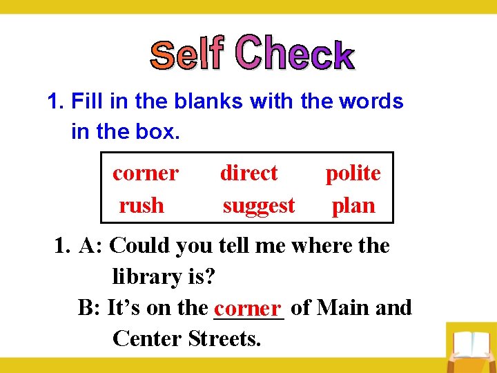 1. Fill in the blanks with the words in the box. corner direct polite 1. Fill in the blanks with the words in the box. corner direct polite