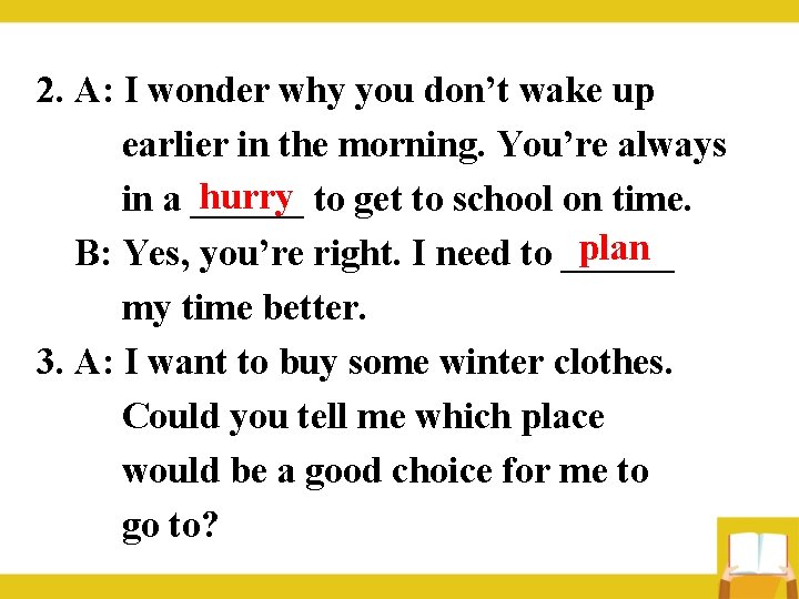 2. A: I wonder why you don’t wake up earlier in the morning. You’re 2. A: I wonder why you don’t wake up earlier in the morning. You’re