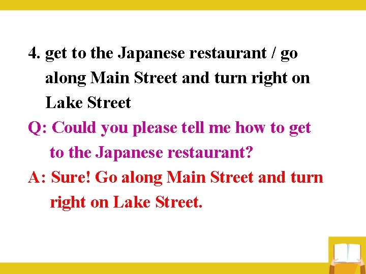 4. get to the Japanese restaurant / go along Main Street and turn right 4. get to the Japanese restaurant / go along Main Street and turn right
