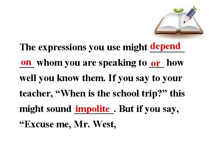 depend The expressions you use might _______ on ___ whom you are speaking to depend The expressions you use might _______ on ___ whom you are speaking to