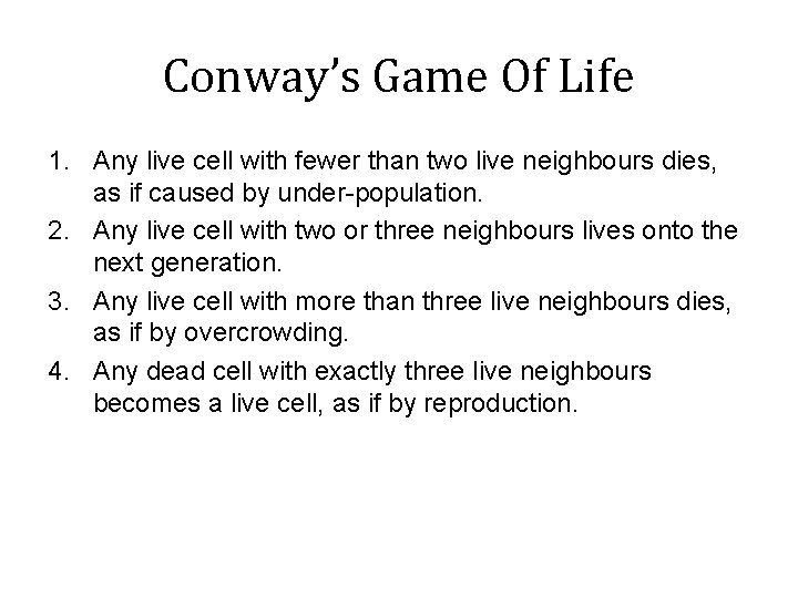 Conway’s Game Of Life 1. Any live cell with fewer than two live neighbours