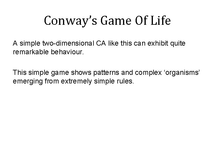 Conway’s Game Of Life A simple two-dimensional CA like this can exhibit quite remarkable