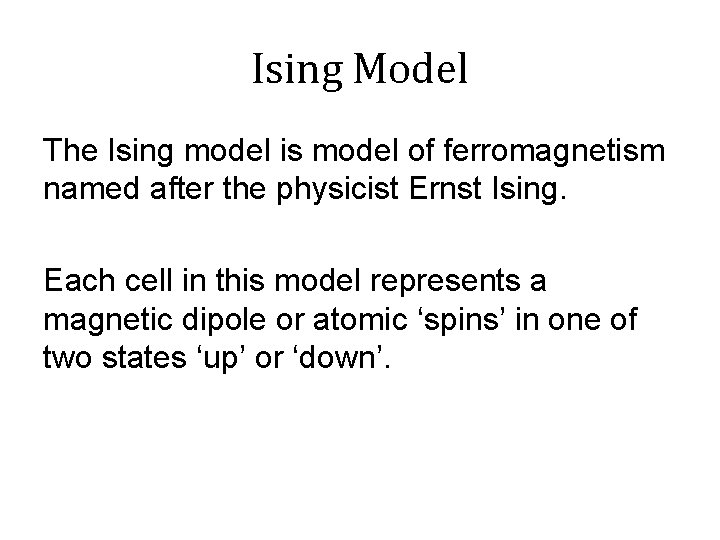 Ising Model The Ising model is model of ferromagnetism named after the physicist Ernst