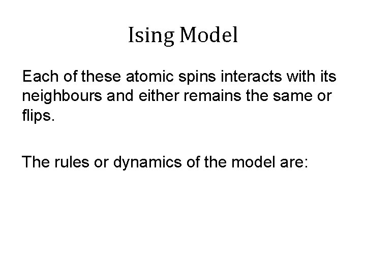 Ising Model Each of these atomic spins interacts with its neighbours and either remains