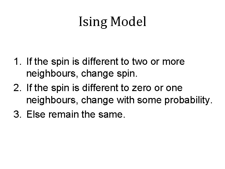 Ising Model 1. If the spin is different to two or more neighbours, change