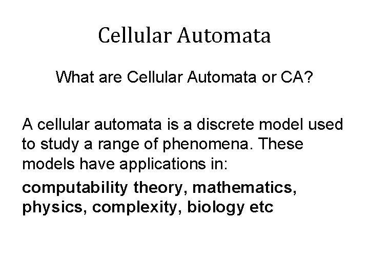 Cellular Automata What are Cellular Automata or CA? A cellular automata is a discrete