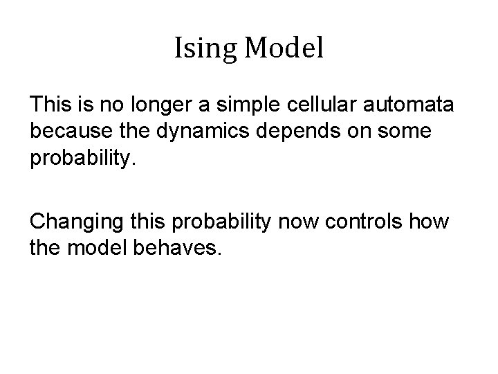 Ising Model This is no longer a simple cellular automata because the dynamics depends