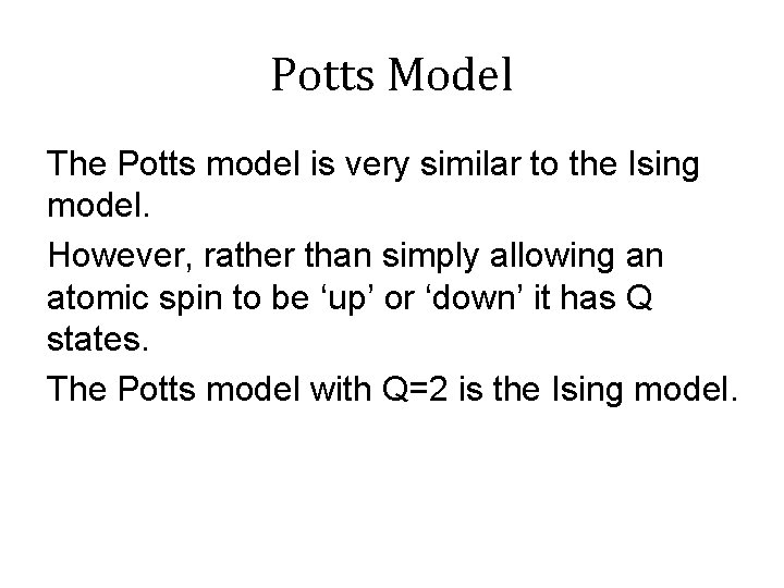 Potts Model The Potts model is very similar to the Ising model. However, rather