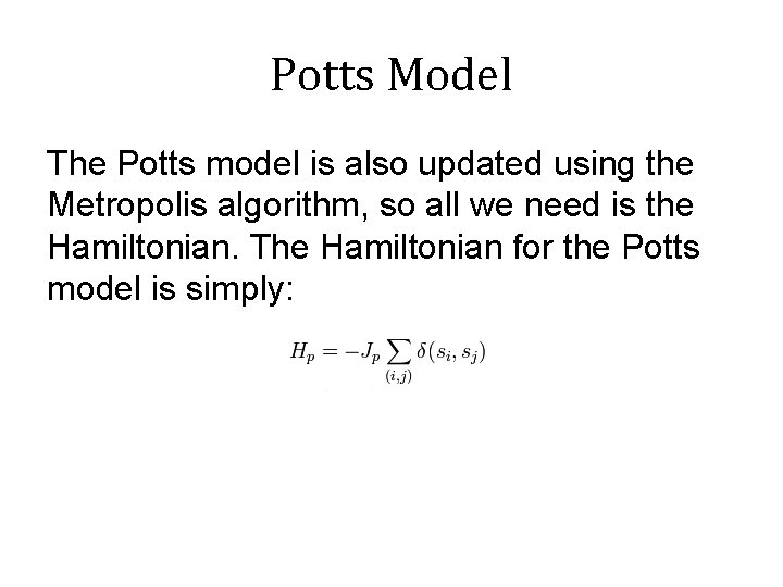 Potts Model The Potts model is also updated using the Metropolis algorithm, so all