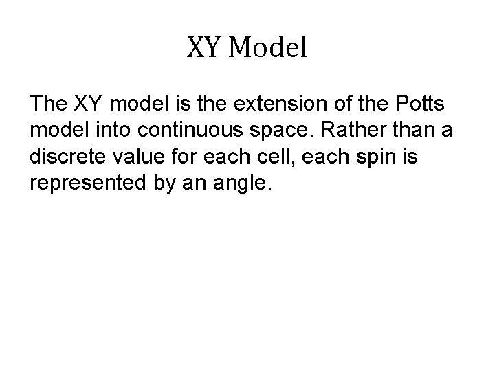 XY Model The XY model is the extension of the Potts model into continuous