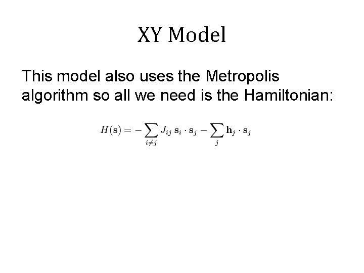 XY Model This model also uses the Metropolis algorithm so all we need is